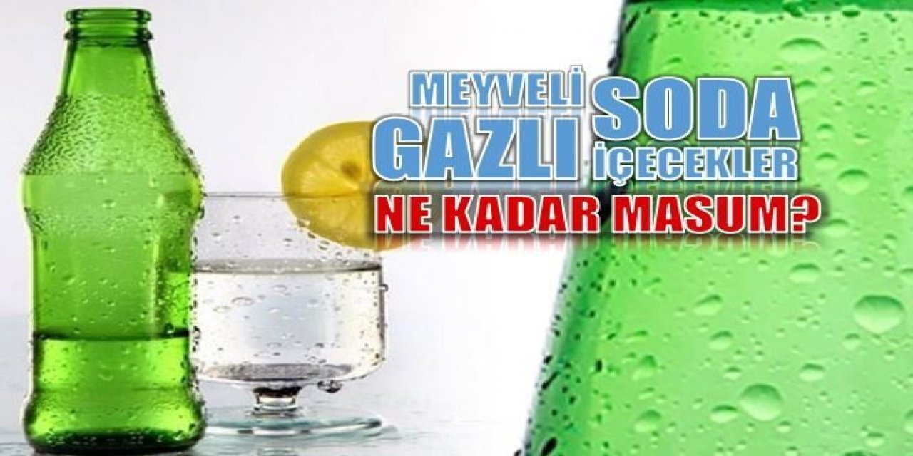 Meyveli soda ve şekerli gazlı içecekler sağlıklı mı?