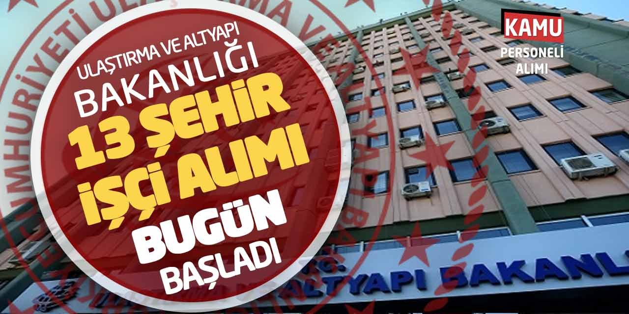 Ulaştırma ve Altyapı Bakanlığı 13 Şehirde Kamu İşçi Alımı Bugün Başladı!