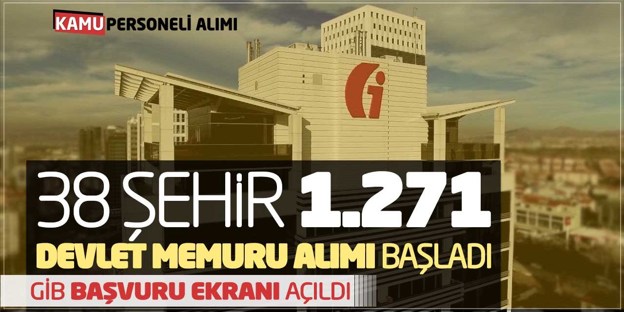 38 Şehirde 1271 Devlet Memuru Alımı Başladı! GİB Başvuru Ekranı Açıldı