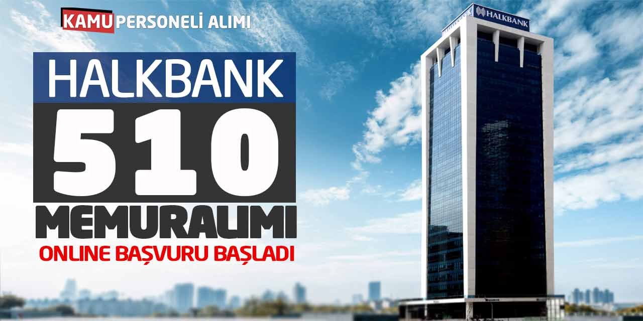 Halkbank 510 Memur Alımı Yapacak! Online Başvurular Başladı