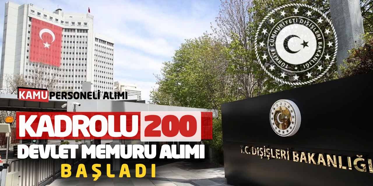 Dışişleri Bakanlığı Kadrolu 200 Devlet Memuru Alımı Başladı!