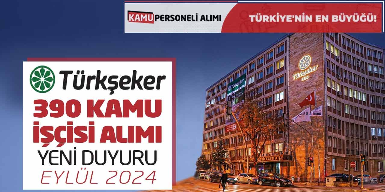 Türkşeker 390 Kamu İşçisi Alımı Yeni Duyuru Yayımlandı!