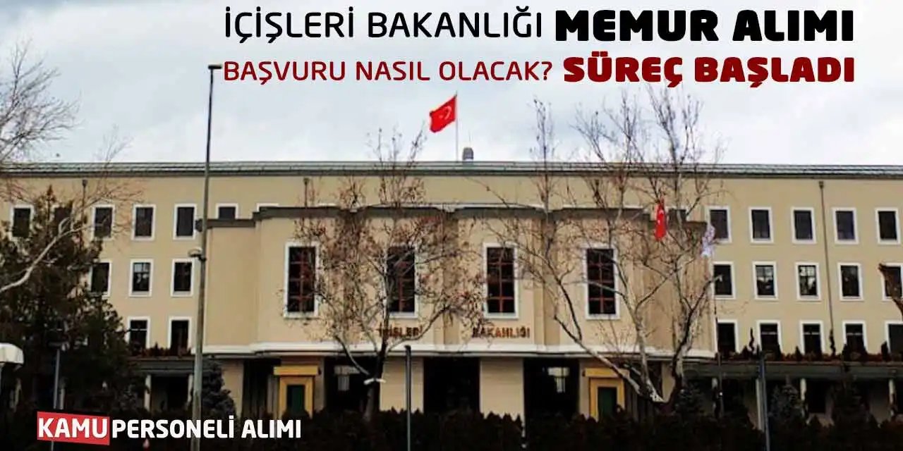 İçişleri Bakanlığı Memur Alımı Başvuru Süreci Başladı
