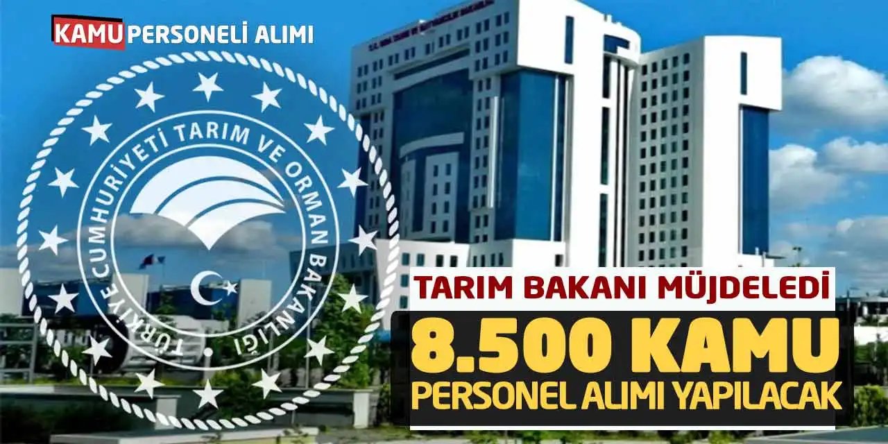 Tarım Bakanı 8.500 Kamu Personel Alımını Duyurdu