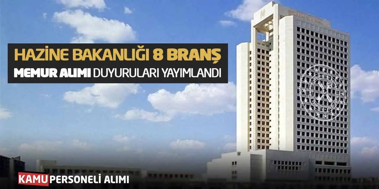 Hazine Bakanlığı 8 Branşta Memur Alımı Duyuruları Yayımlandı