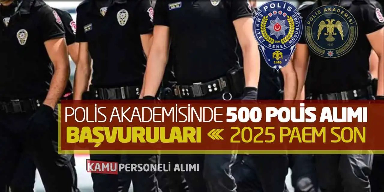 EGM Polis Akademisi'nde 500 Kadın ve Erkek Polis Alımı Başvuruları Sürüyor
