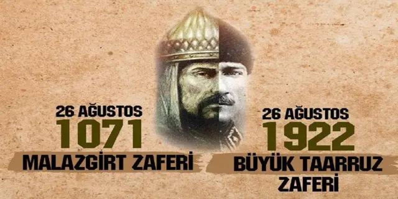 İki Büyük Komutan, İki Büyük Başbuğ, İki Büyük Zafer... Malazgirt Ve Büyük Taarruz Zaferlerimiz Kutlu Olsun!