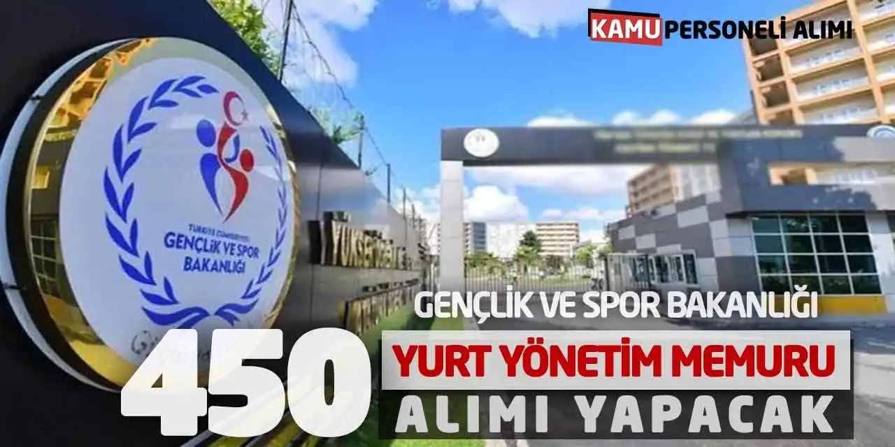 Gençlik ve Spor Bakanlığı 450 Yurt Yönetim Memuru Alımı Başvurusu Başladı