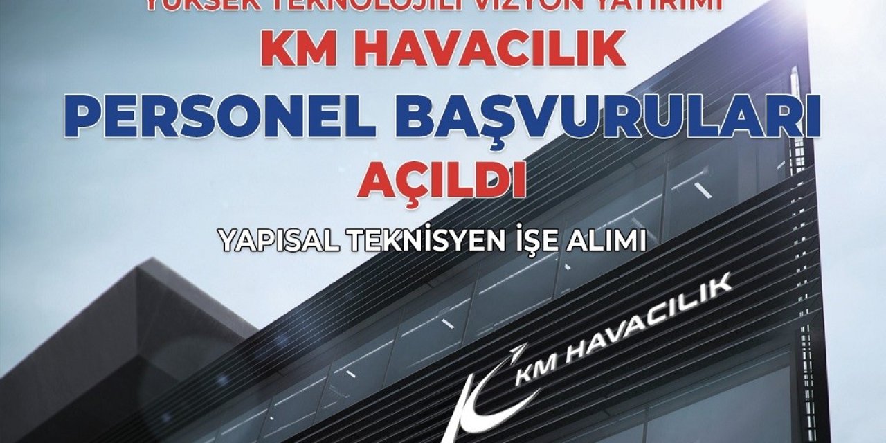 KM Havacılık’tan Kahramanmaraş’a Yüksek Teknolojili İstihdam Yatırımı