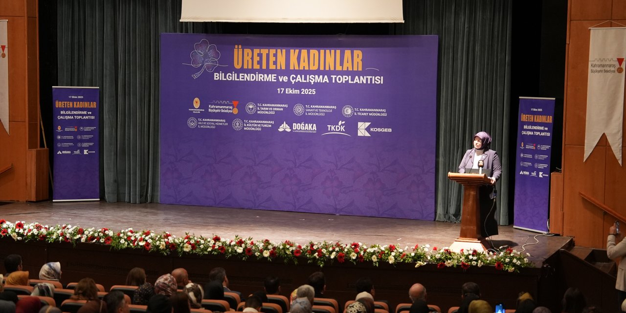 Kadınların Gücüne Güç Katacak Toplantı; Kadınlar Üretiyor, Kahramanmaraş Büyüyor
