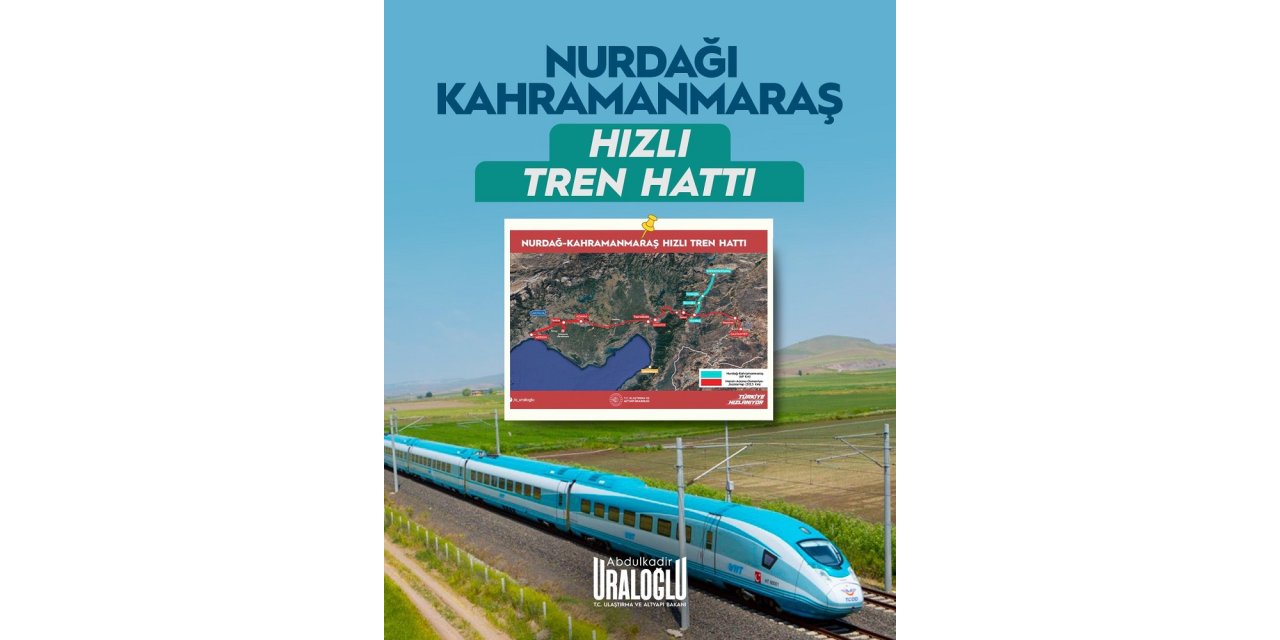 Bakan Uraloğlu Açıkladı: Kahramanmaraş Hızlı Tren Ağına Entegre Ediliyor