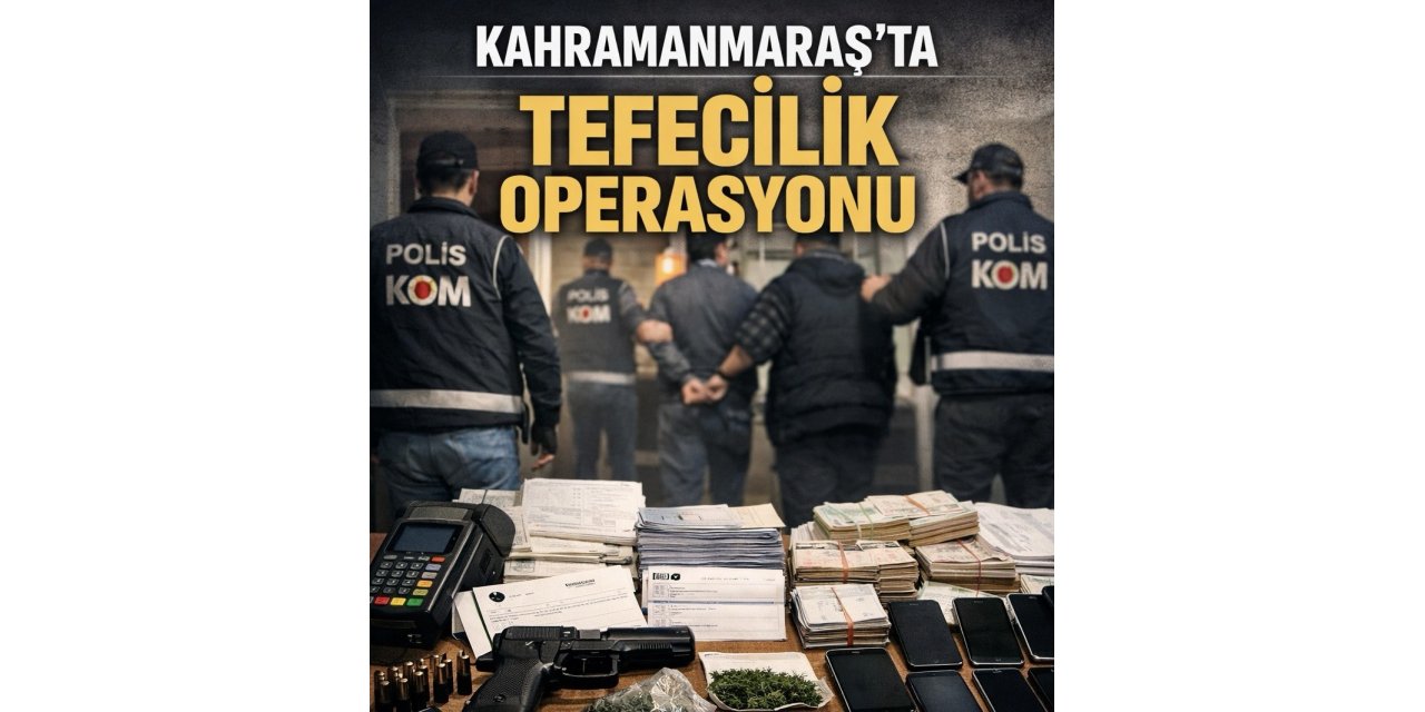 Kahramanmaraş’ta tefecilik operasyonu: 8 gözaltı