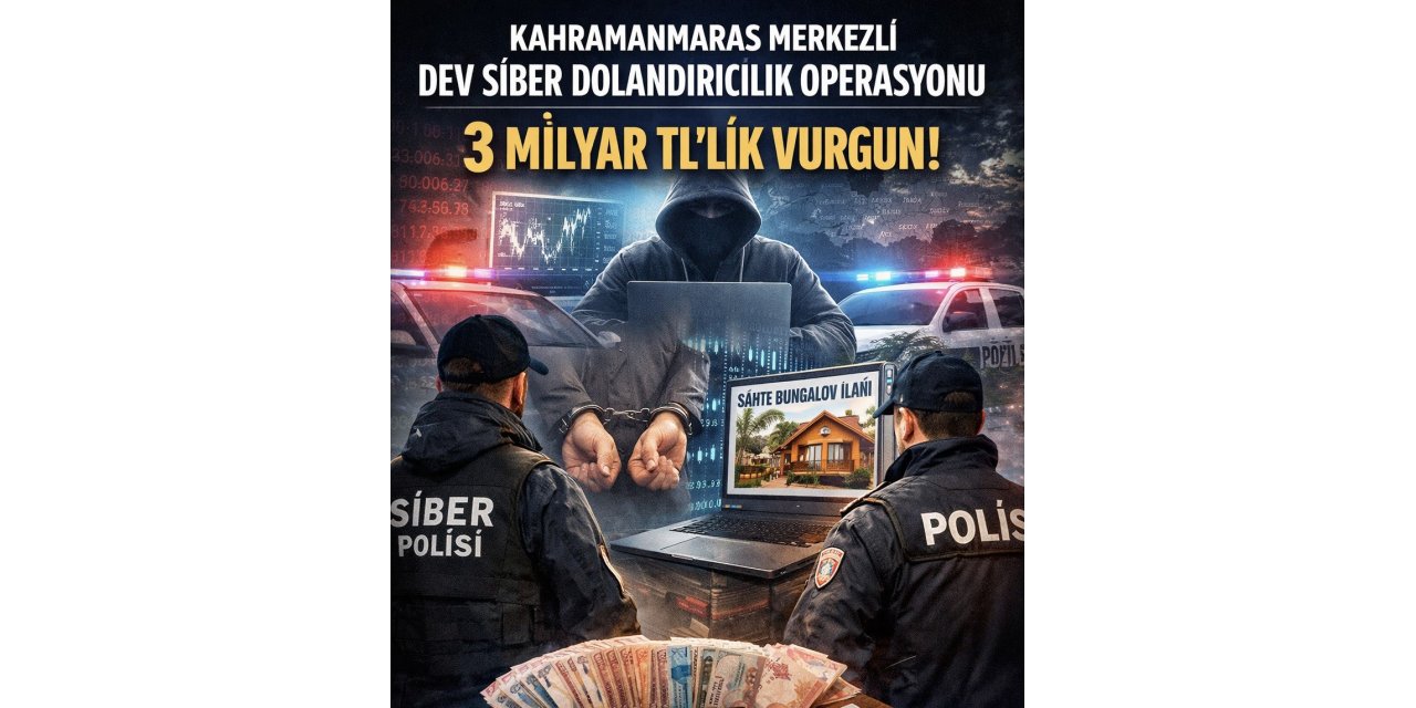 Kahramanmaraş merkezli dev siber dolandırıcılık operasyonu: 3 milyarlık işlem hacmi