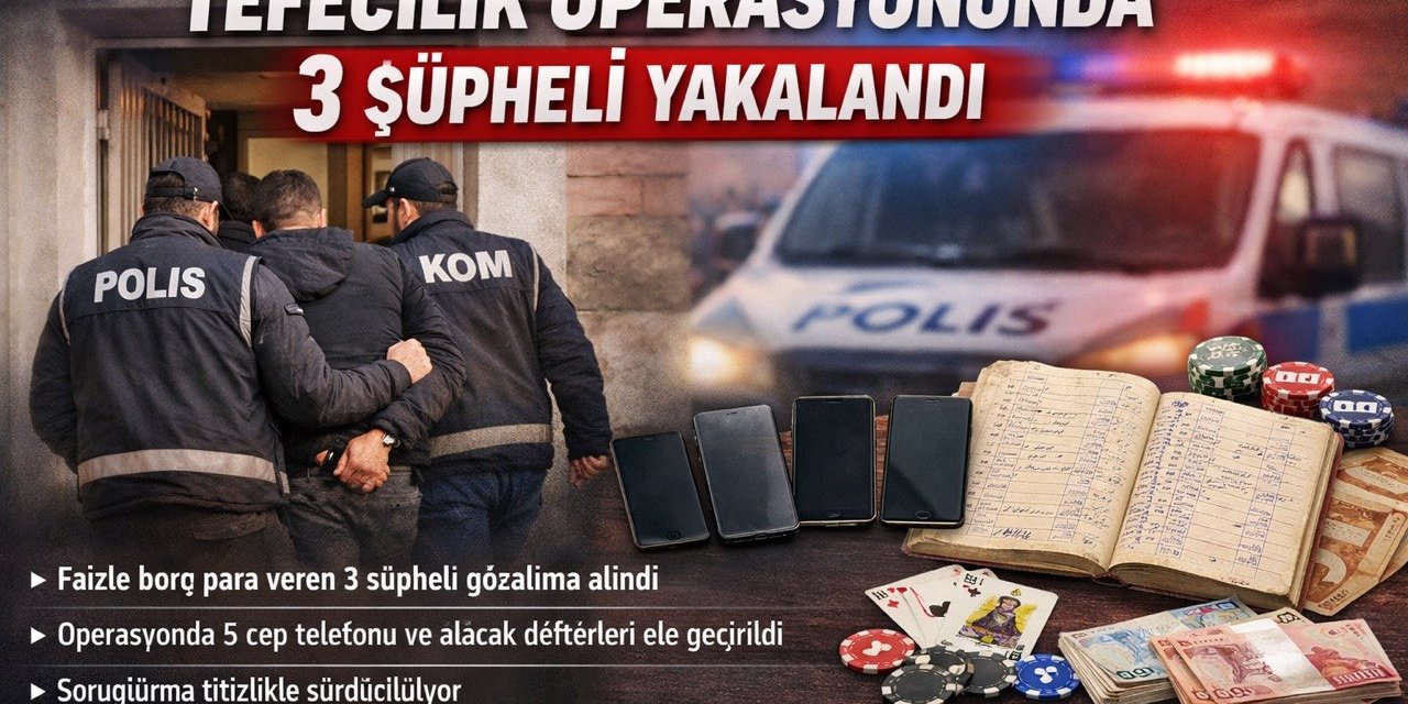 Kahramanmaraş’ta tefecilik operasyonunda 3 şüpheli yakalandı