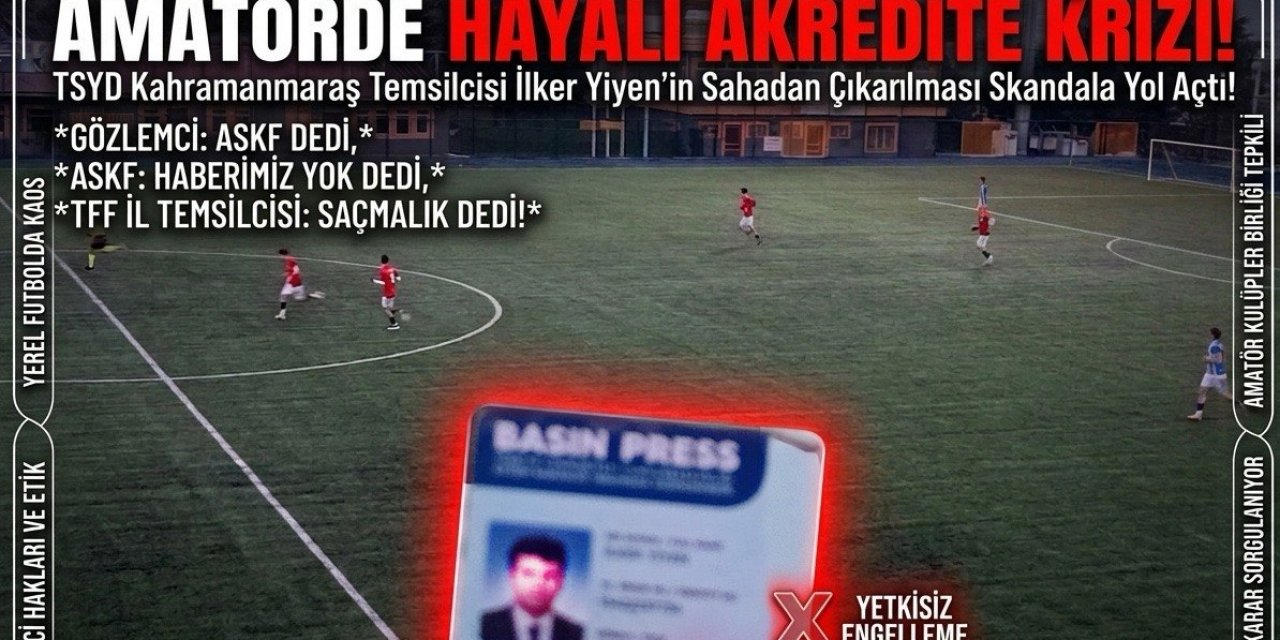 İlker Yiyen’den Amatör Maçta “Akreditasyon” Tepkisi: “Böyle Bir Uygulama Yok”