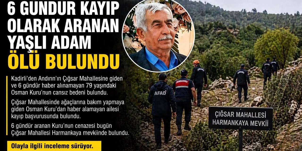 Kahramanmaraş’ta 6 gündür aranıyordu cansız bedeni bulundu 