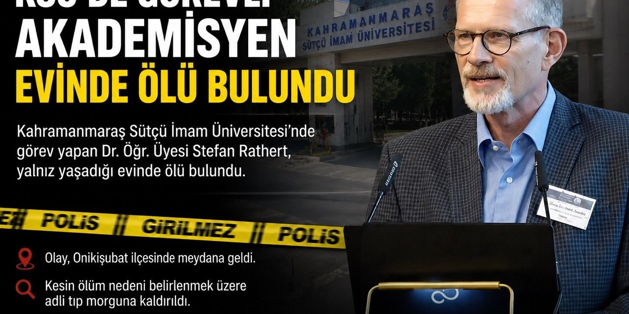 KSÜ’DE görevli akademisyen evinde ölü bulundu