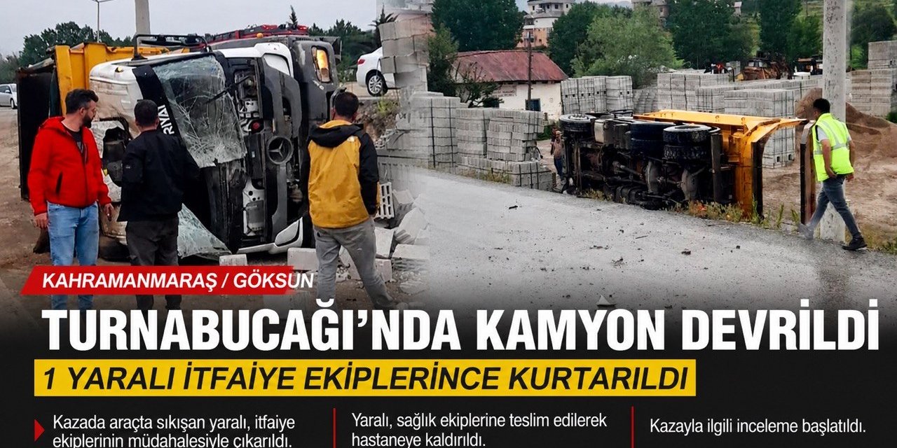 Kahramanmaraş’ta Kamyon Devrildi: 1 Kişi Yaralandı
