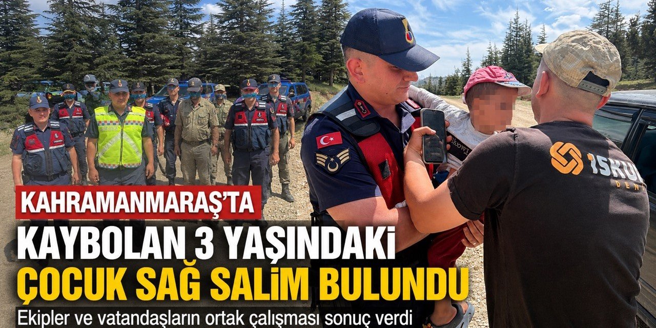 Kahramanmaraş’ta Kaybolan 3 Yaşındaki Çocuk Sağ Salim Bulundu