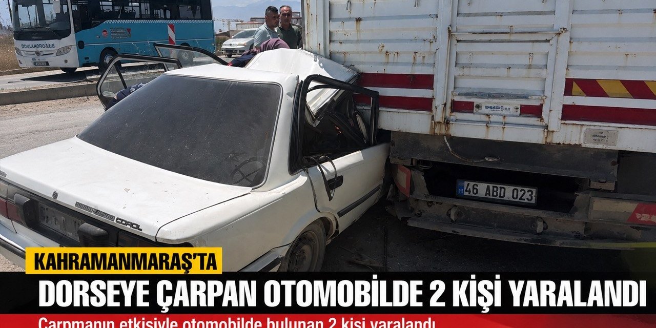 Kahramanmaraş’ta otomobil dorseye ok gibi saplandı