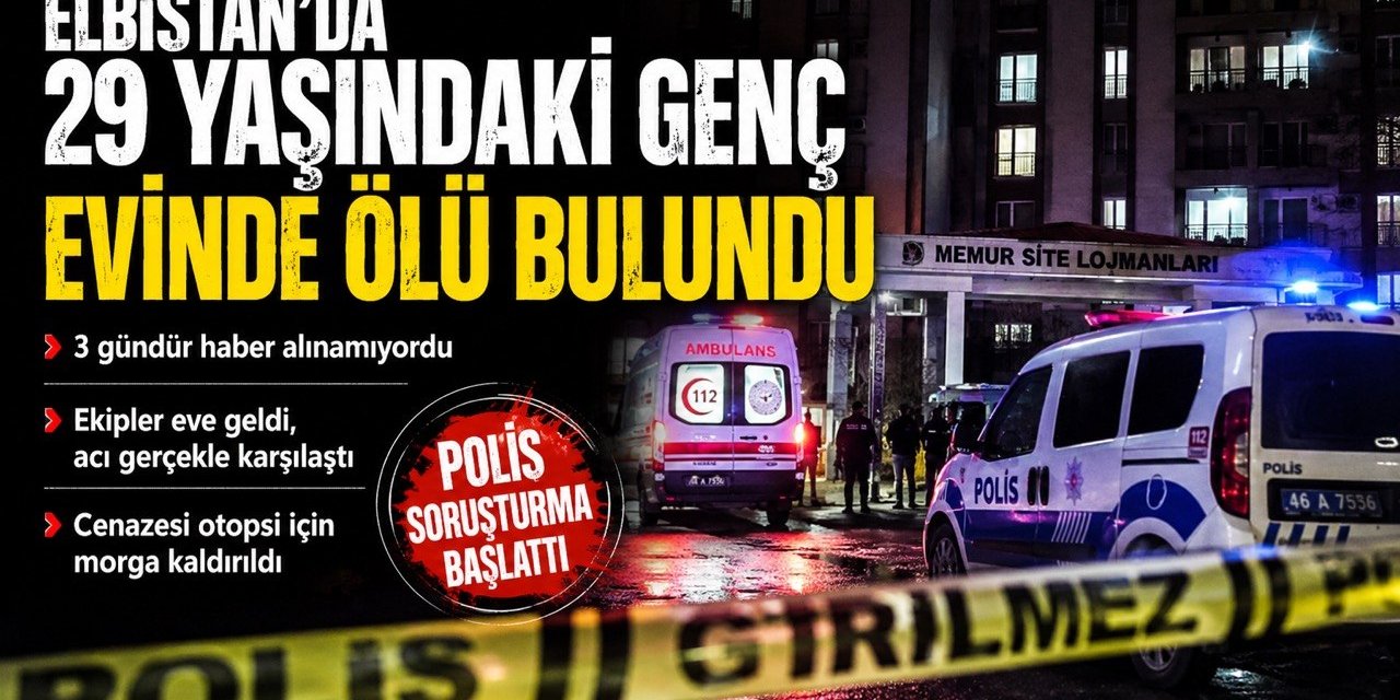 Kahramanmaraş’ta 29 Yaşındaki Genç Evinde Ölü Bulundu