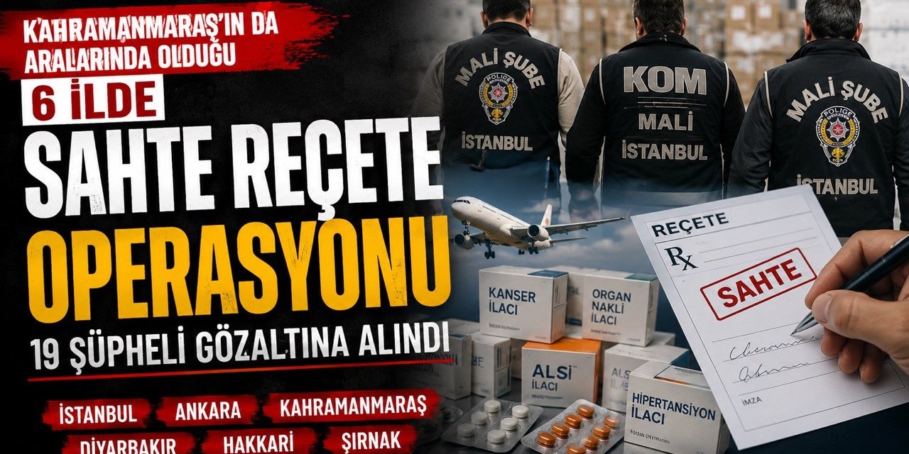 Kahramanmaraş’ta Sahte Reçete Çetesi Çökertildi