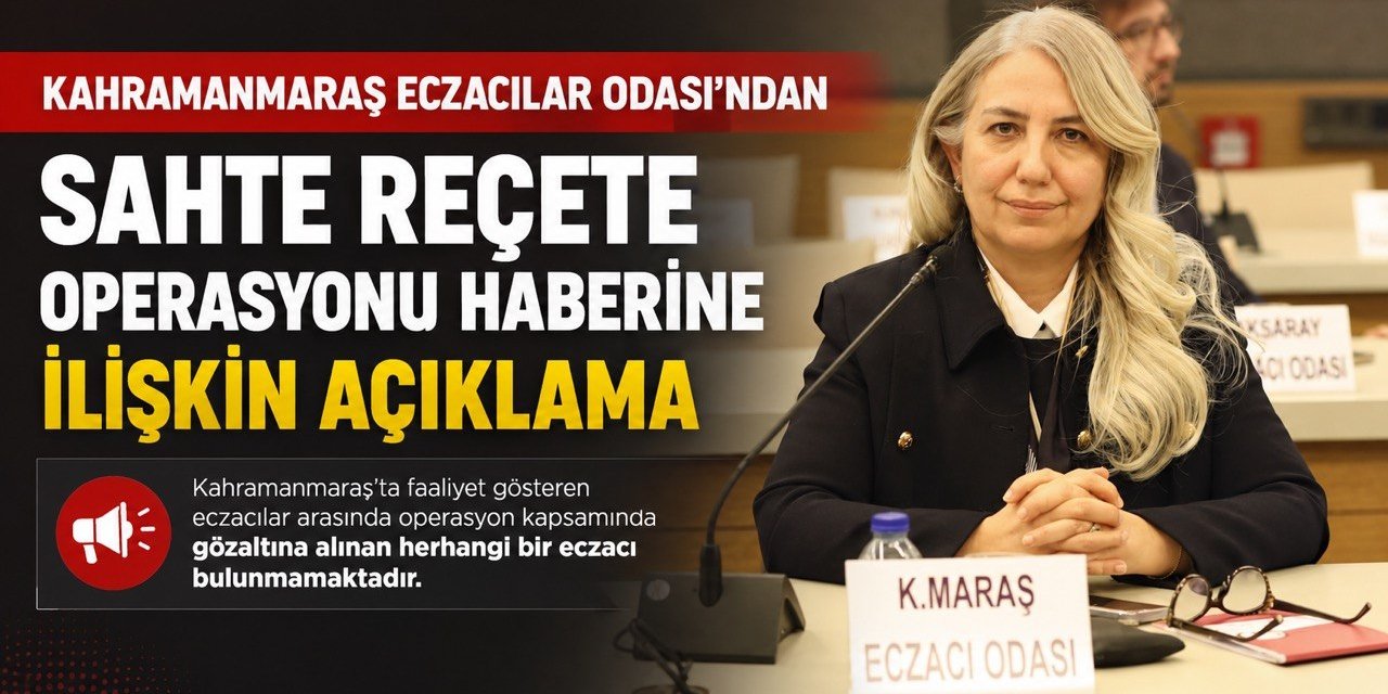 Kahramanmaraş Eczacılar Odası’ndan Sahte Reçete Operasyonu Haberine İlişkin Açıklama