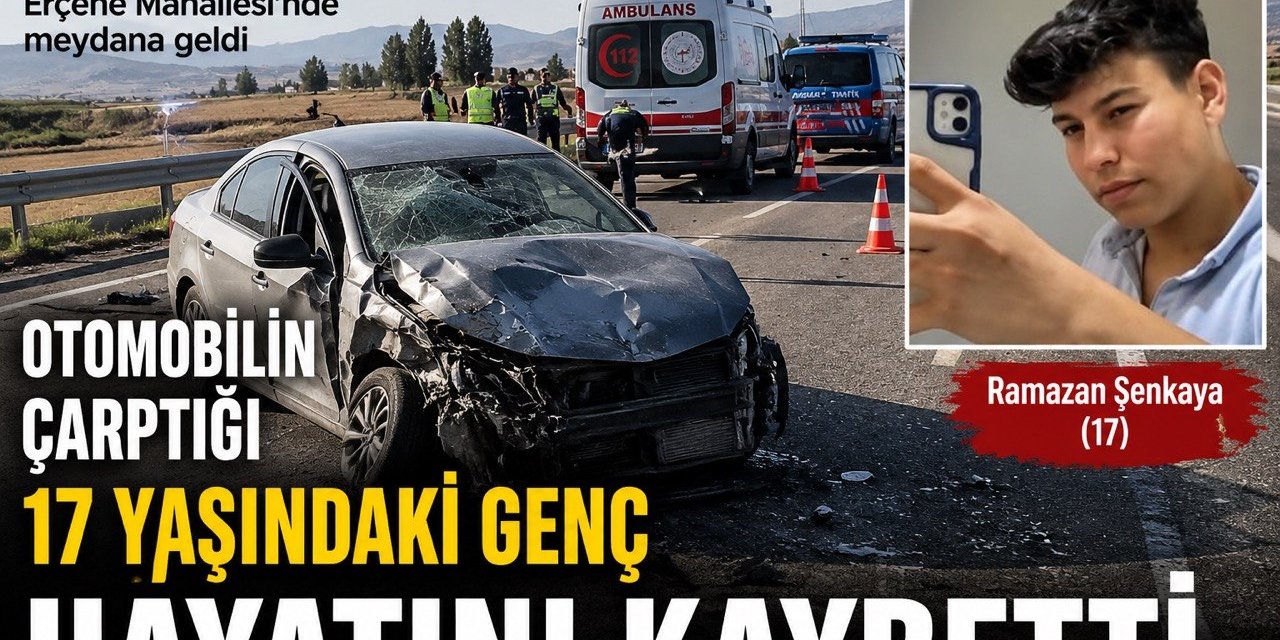 Kahramanmaraş’ta Otomobilin Çarptığı 17 Yaşındaki Genç Hayatını Kaybetti