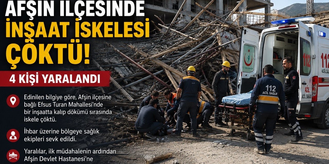 Kahramanmaraş’ta İnşaat İskelesi Çöktü: 4 İşçi Yaralandı
