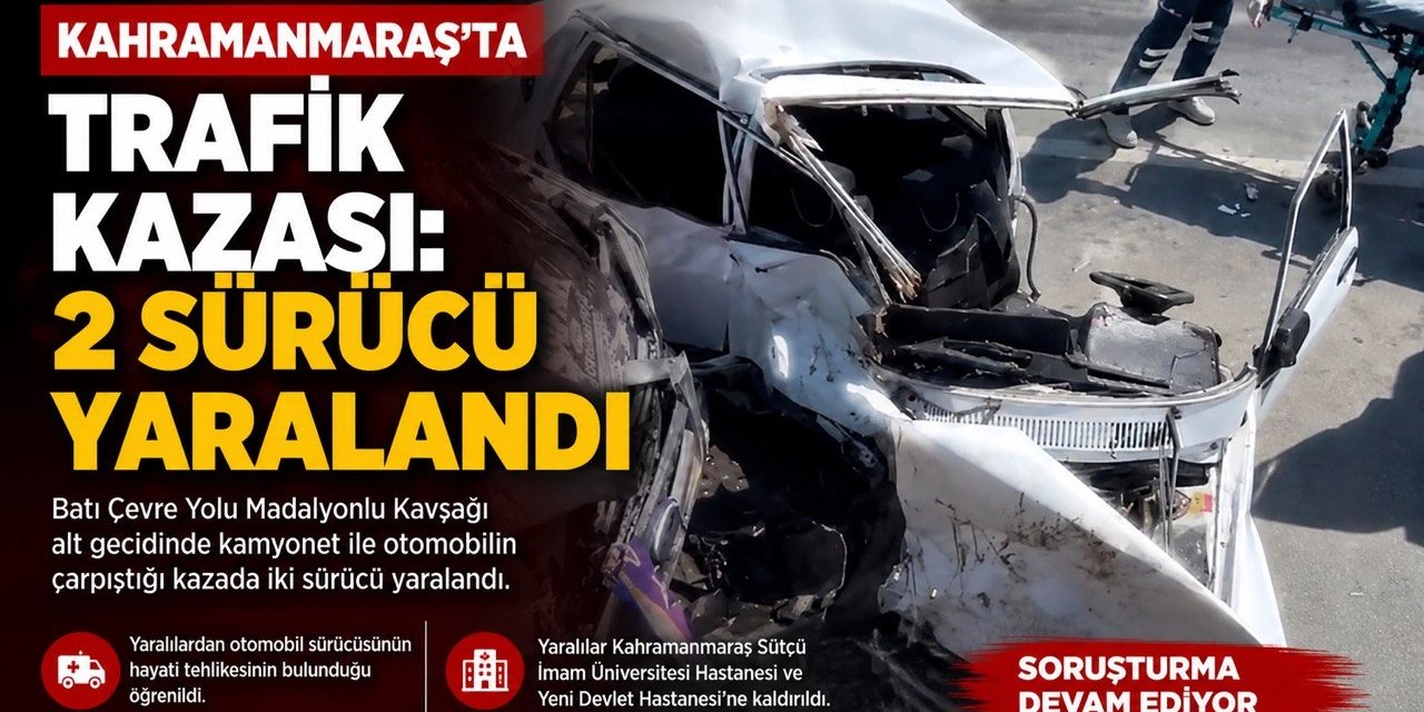 Kahramanmaraş’ta kamyonet ile otomobil çapıştı: 2 yaralı