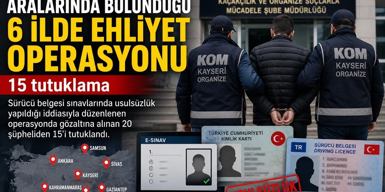 Kahramanmaraş’ta Ehliyet Operasyonu: 15 Tutuklama