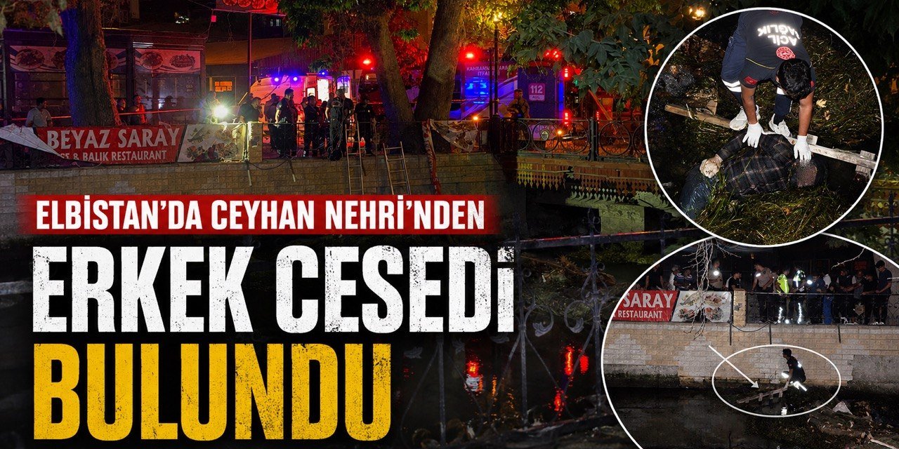 Kahramanmaraş’ta nehirde erkek cesedi bulundu