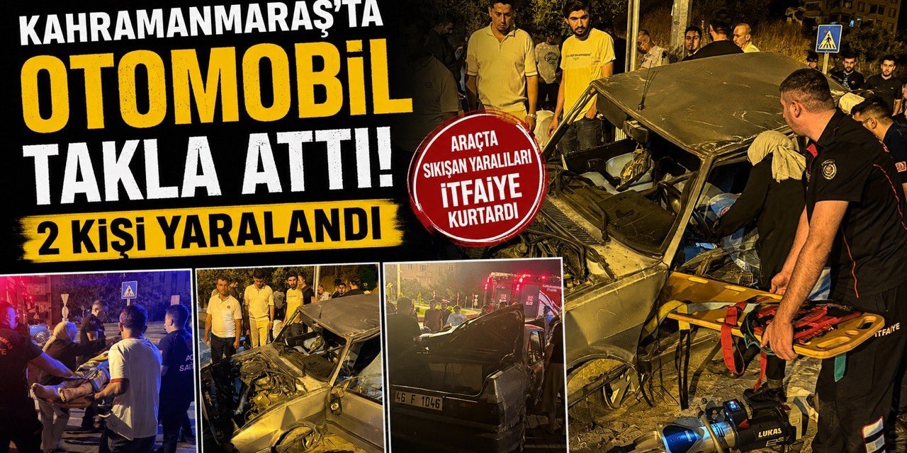 Kahramanmaraş’ta Otomobil Takla Attı: 2 Yaralı