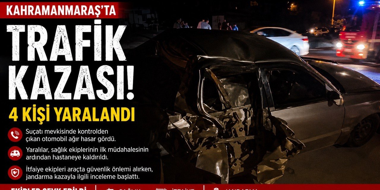 Kahramanmaraş’ta Trafik Kazası: 4 Yaralı