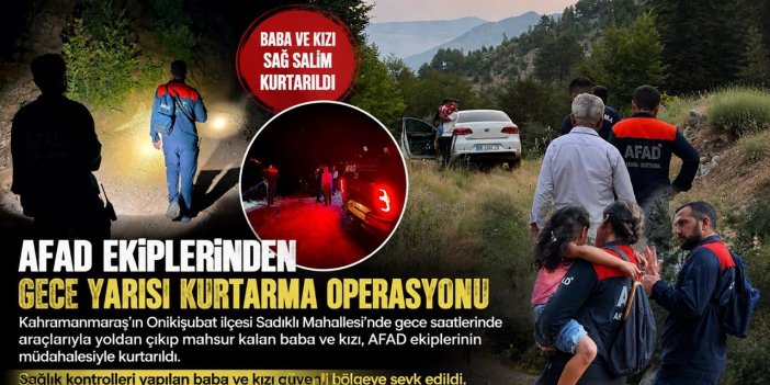 Kahramanmaraş’ta araçta mahsur kalan baba ve kızı kurtarıldı