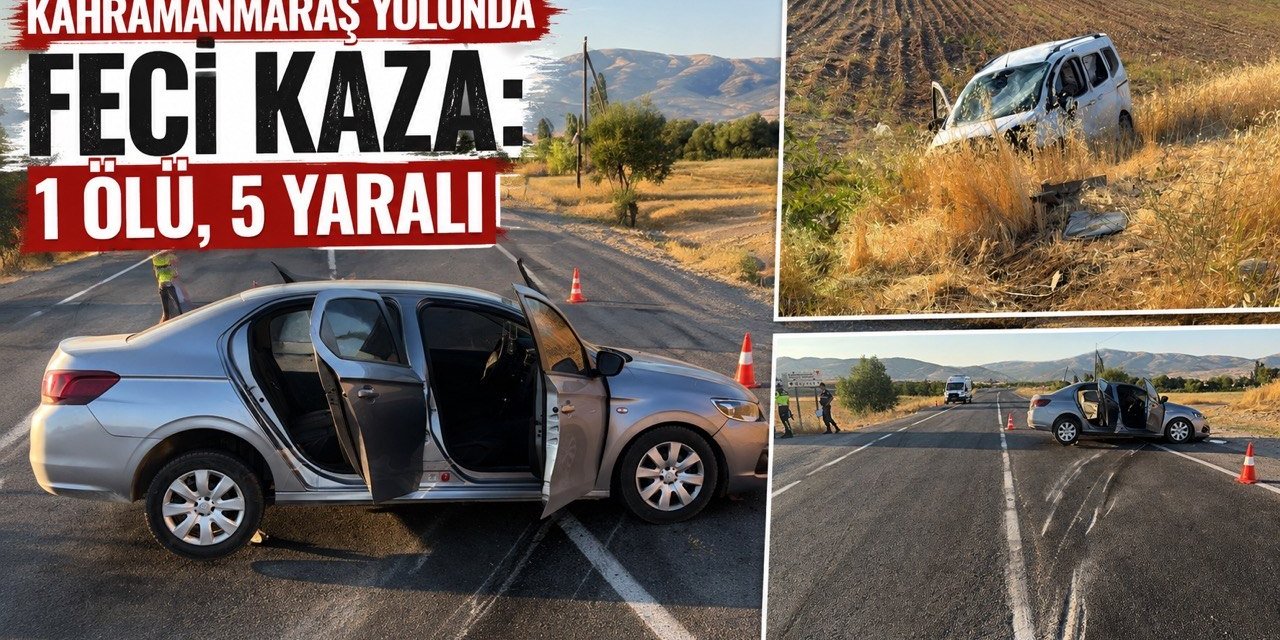 Kahramanmaraş’ta Feci Kaza: 1 Ölü, 5 Yaralı