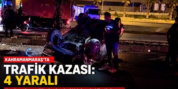 Kahramanmaraş’ta Kazaya Müdahale Eden Sağlık Çalışanlarına Otomobil Çarptı: 4 Yaralı