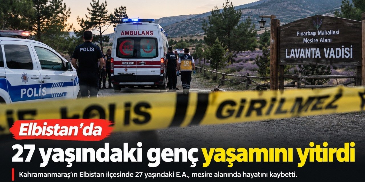 Elbistan’da 27 yaşındaki genç hayatını kaybetti