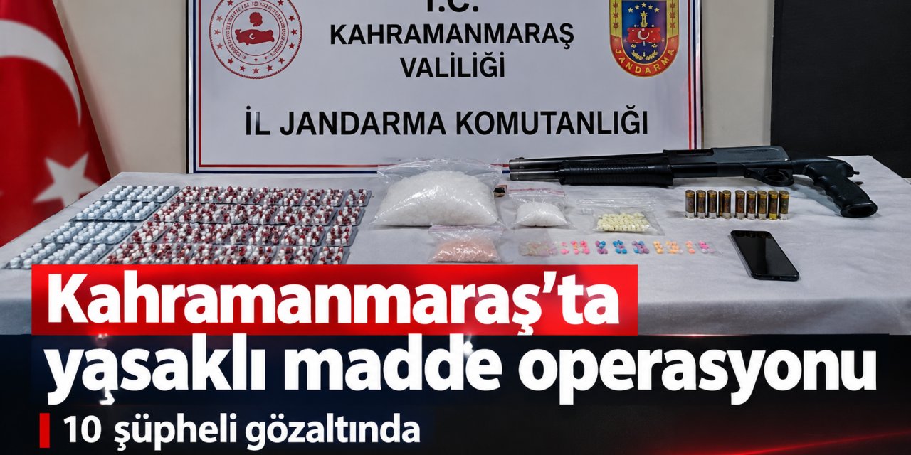 Kahramanmaraş’ta yasaklı madde operasyonu: 10 şüpheli gözaltında