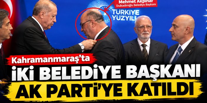 Kahramanmaraş’ta iki belediye başkanı AK Parti’ye katıldı