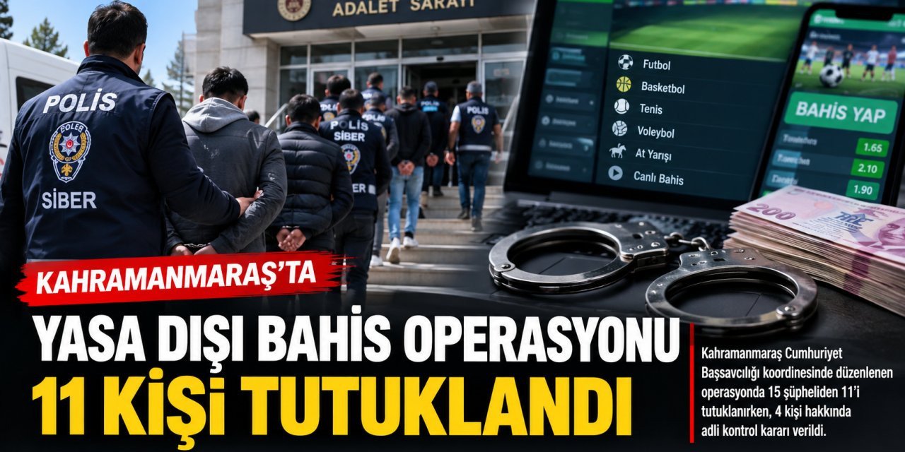 Kahramanmaraş’ta yasa dışı bahis operasyonu: 11 kişi tutuklandı
