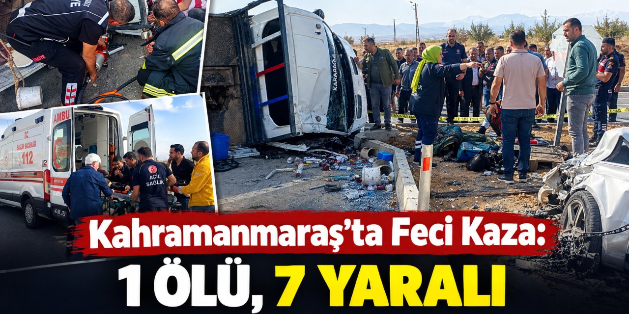 Kahramanmaraş’ta Feci Kaza: 1 Ölü, 7 Yaralı