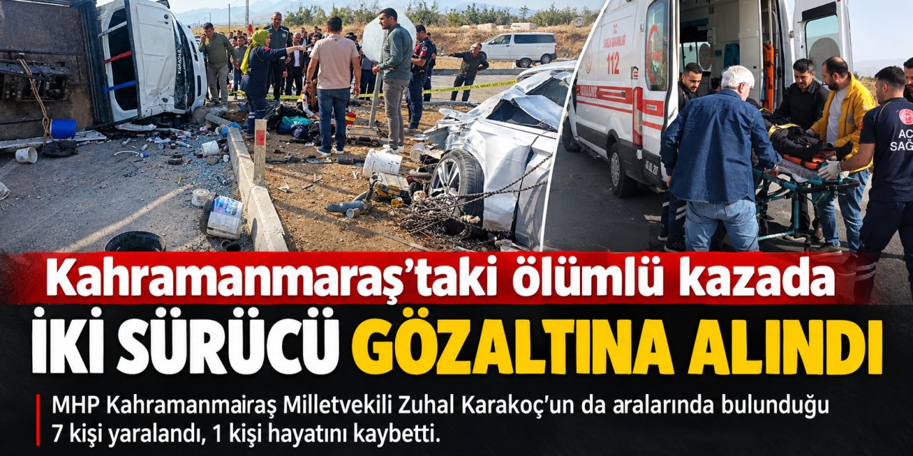 Kahramanmaraş’taki ölümlü kazada iki sürücü gözaltına alındı
