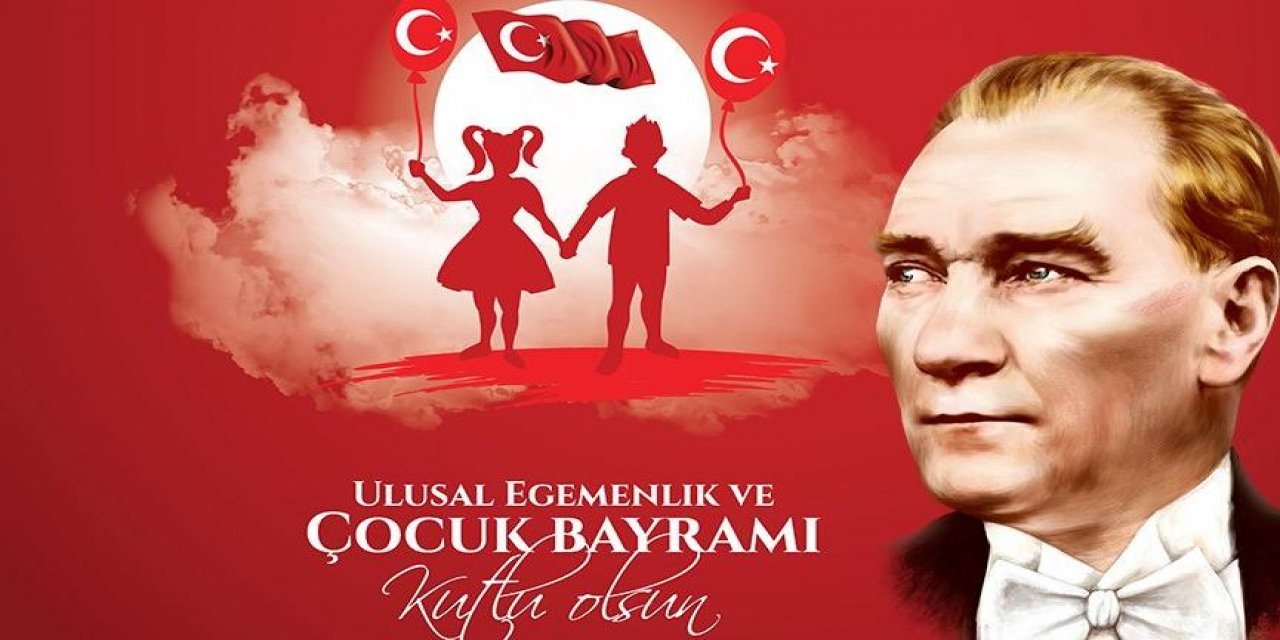 23 Nisan Ulusal Egemenlik ve Çocuk Bayramımız Kutlu olsun